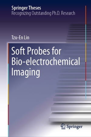 Soft Probes for Bio-electrochemical Imaging【電子書籍】[ Tzu-En Lin ]