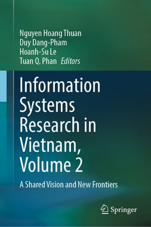Information Systems Research in Vietnam, Volume 2 A Shared Vision and New Frontiers【電子書籍】
