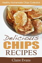 Delicious Chips Recipes: Healthy Homemade Chips 