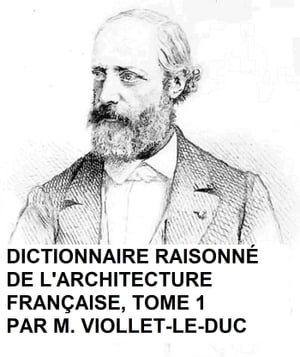Dictionnaire Raisonne de l'Architecture Francaise du Xie au XVie Siecle, Tome 1 of 9, Illustrated
