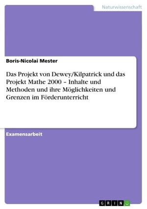 Das Projekt von Dewey/Kilpatrick und das Projekt Mathe 2000 - Inhalte und Methoden und ihre Möglichkeiten und Grenzen im Förderunterricht