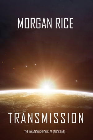 Transmission (The Invasion ChroniclesーBook One): A Science Fiction Thriller