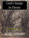 ŷKoboŻҽҥȥ㤨God's Image in Ebony Being a Series of Biographical Sketches, Facts, Anecdotes, etc., Demonstrative of the Mental Powers and Intellectual Capacities of the Negro RaceŻҽҡ[ H. G. Adams ]פβǤʤ120ߤˤʤޤ