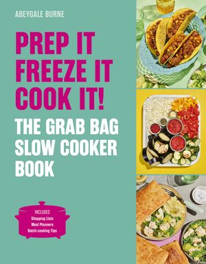 Prep it, Freeze it, Cook it! The Grab Bag Slow Cooker Book The Grab Bag Slow Cooker Book【電子書..