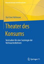 Theater des Konsums Vorstudien f?r eine Soziologie der Verbraucherb?hnen