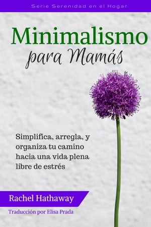 Minimalismo para Mam?s Simplifica, arregla, y or