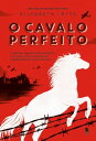 O cavalo perfeito A incr vel miss o de salvamento dos cavalos puros-sangues sequestrados pelos nazistas【電子書籍】 Elizabeth Letts