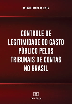 Controle de legitimidade do gasto p?blico pelos tribunais de contas no Brasil