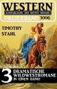 Western Dreierband 3006 - 3 dramatische Wildwestromane in einem Band【電子書籍】 Timothy Stahl