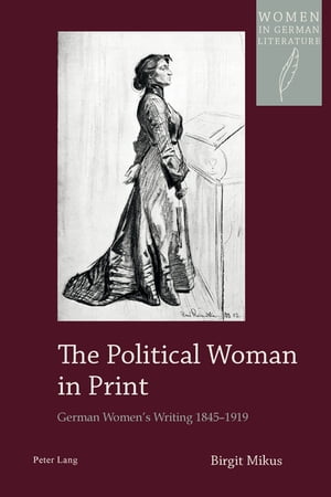 The Political Woman in Print German Womens Writing 1845?1919Żҽҡ[ Birgit Mikus ]