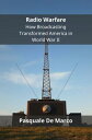 Radio Warfare How Broadcasting Transformed America in World War II【電子書籍】[ Pasqua...