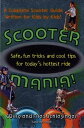 Scooter Mania Safe, Fun Tricks and Cool Tips for Today 039 s Hottest Ride【電子書籍】 Hank Schlesinger