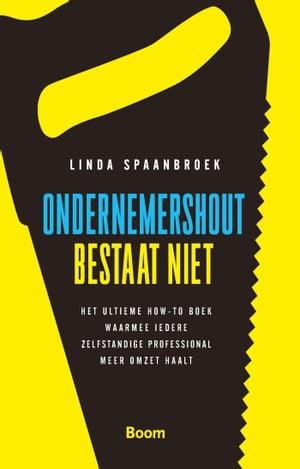 Ondernemershout bestaat niet het ultieme how-to boek waarmee iedere zelfstandige profesional meer omzet haalt【電子書籍】 Linda Spaanbroek