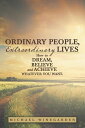 Ordinary People, Extraordinary Lives How to Dream, Believe and Achieve Whatever You Want.【電子書籍】 Michael Winegarden