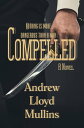 Compelled: A Novel【電子書籍】[ Andrew Lloyd Mullins ]