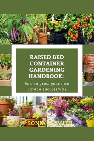 Raised Bed Container Gardening Handbook