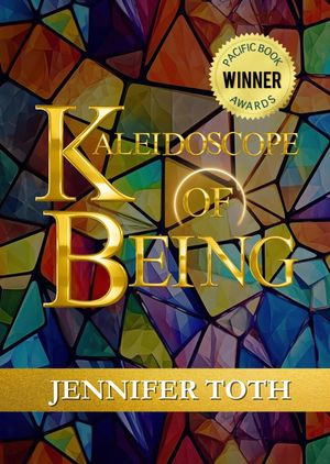 Kaleidoscope of Being【電子書籍】[ Jennifer Toth ]