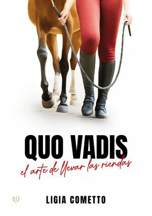 Quo Vadis El arte de llevar las riendas【電子書籍】[ Ligia Cometto ]