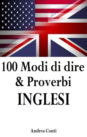 100 Modi di dire & Proverbi INGLESI