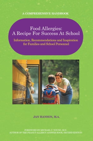 Food Allergies: a Recipe for Success at School Information, Recommendations and Inspiration for Families and School Personnel