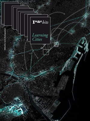 IAAC Bits 10 Learning Cities Collective Intelligence in Urban Design【電子書籍】