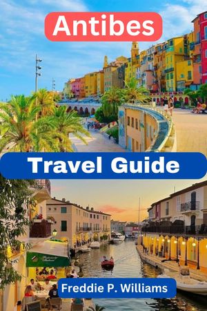 Travel Guide To Antibes