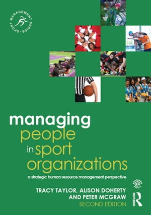 Managing People in Sport Organizations A Strategic Human Resource Management Perspective【電子書籍】 Tracy Taylor