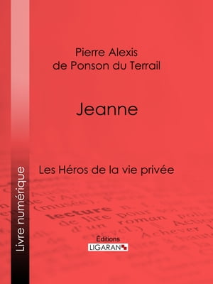 Jeanne Les H?ros de La Vie priv?e【電子書籍