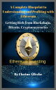 Ethereum Investing A Complete Blueprint to Understanding and Profiting with Ethereum, Getting Rich from Blockchain, Bitcoin, Cryptocurrencies【電子書籍】[ Florino Alfeche ]