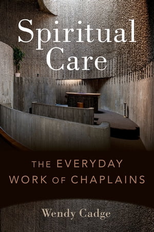Spiritual Care The Everyday Work of ChaplainsŻҽҡ[ Wendy Cadge ]