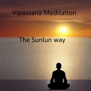 Vipassana Meditation - The Sunlun way【電子