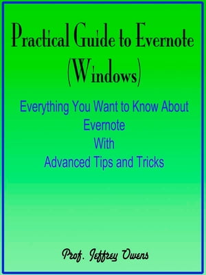 Practical Guide to Evernote : Everything You Want to Know About Evernote With Advanced Tips and Tricks【電子書籍】[ Prof. Jeffrey Owens ]