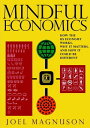 Mindful Economics How the U.S. Economy Works, Why it Matters, and How it Could Be Different【電子書籍】 Joel Magnuson