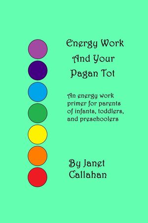 Energy Work And Your Pagan Tot【電子書籍】[ Janet Callahan ]