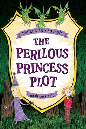 Buckle and Squash: The Perilous Princess Plot【電子書籍】[ Sarah Courtauld ]