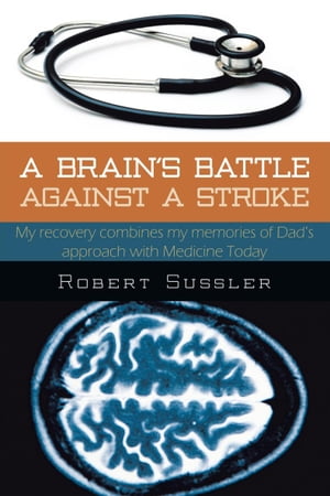 A Brain's Battle Against a Stroke My Recovery Combines My Memories of Dad's Approach with Medicine Today