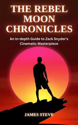 ŷKoboŻҽҥȥ㤨The Rebel Moon Chronicles An In-depth Guide to Zack Snyder's Cinematic MasterpieceŻҽҡ[ James Steve ]פβǤʤ1,301ߤˤʤޤ