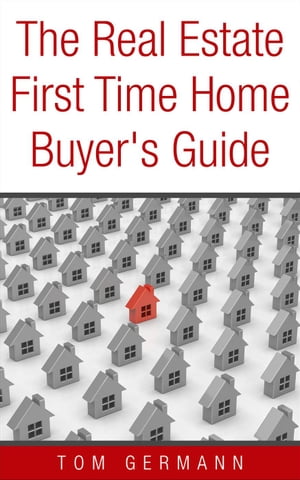 The Real Estate First Time Home Buyer's Guide