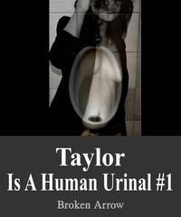 Taylor is a Human Urinal #1【電子書籍】[ Broken Arrow ]