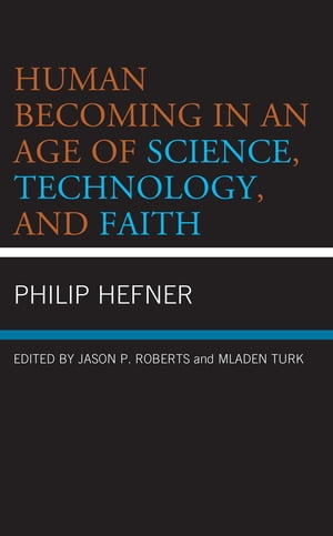 楽天楽天Kobo電子書籍ストアHuman Becoming in an Age of Science, Technology, and Faith【電子書籍】[ Philip Hefner ]