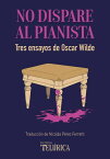 No dispare al pianista Tres ensayos【電子書籍】[ Oscar Wilde ]