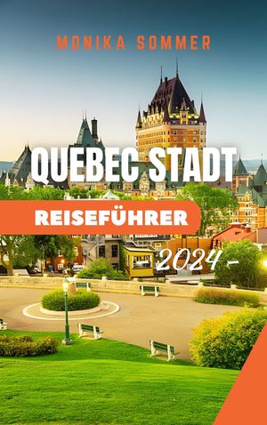 QUEBEC STADT REISEFÜHRER 2024