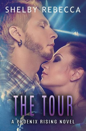 The Tour: A Phoenix Rising Novel, #2【電子書籍】[ Shelby Rebecca ]