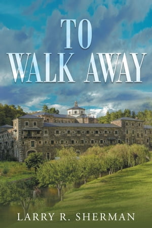 To Walk Away【電子書籍】[ Larry R. Sherman ]
