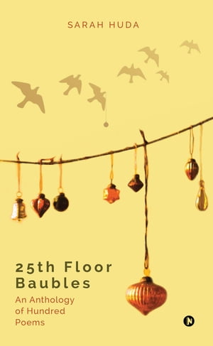 25th Floor Baubles An Anthology of Hundred Poems【電子書籍】[ Sarah Huda ]