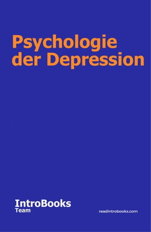 Psychologie der Depression【電子書籍】[ IntroBooks Team ]