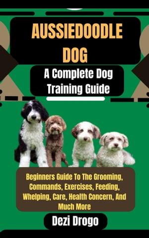 Aussiedoodle Dog A Complete Dog Training Guide B