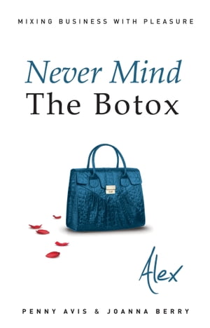 Never Mind The Botox: Alex【電子書籍】[ Penny Avis ]