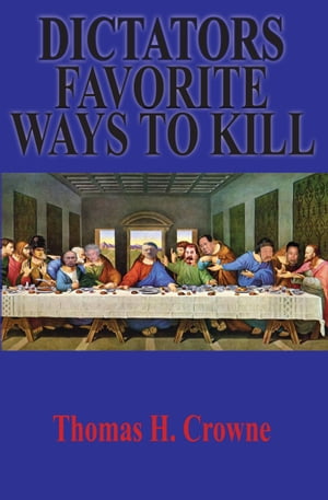 Dictators Favorite Ways to Kill