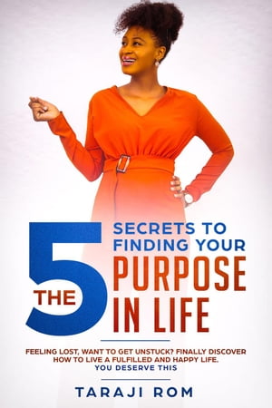 The 5 Secrets to Finding Your Purpose in Life